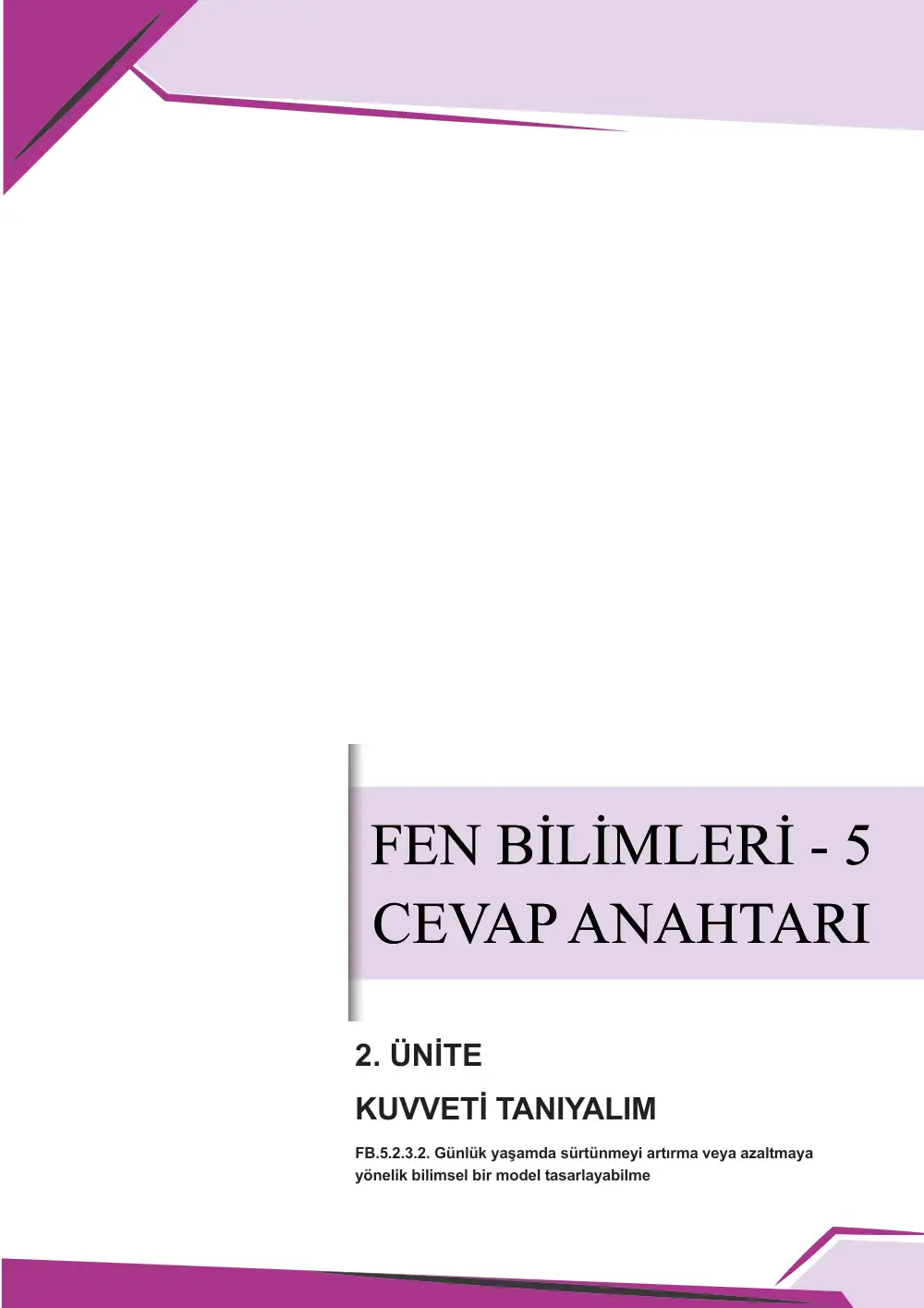 5. Sınıf Fen Bilimleri Çalışma Kâğıdı: FB.5.2.3.2 Günlük yaşamda sürtünmeyi artırma veya azaltmaya yönelik bilimsel bir model tasarlayabilme cevap anahtarı sayfa 1