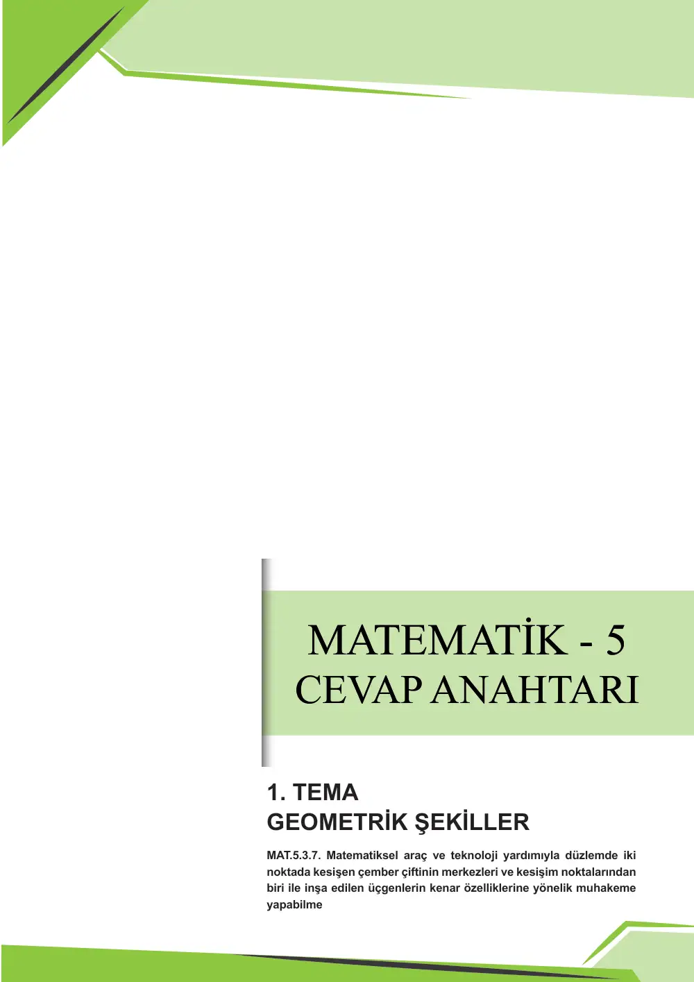 5. Sınıf Matematik Çalışma Kâğıdı: MAT.5.3.7 Matematiksel araç ve teknoloji yardımıyla düzlemde iki noktada kesişen çember çiftinin merkezleri ve kesişim noktalarından biri ile inşa edilen üçgenlerin kenar özelliklerine yönelik muhakeme yapabilme cevap anahtarı sayfa 1