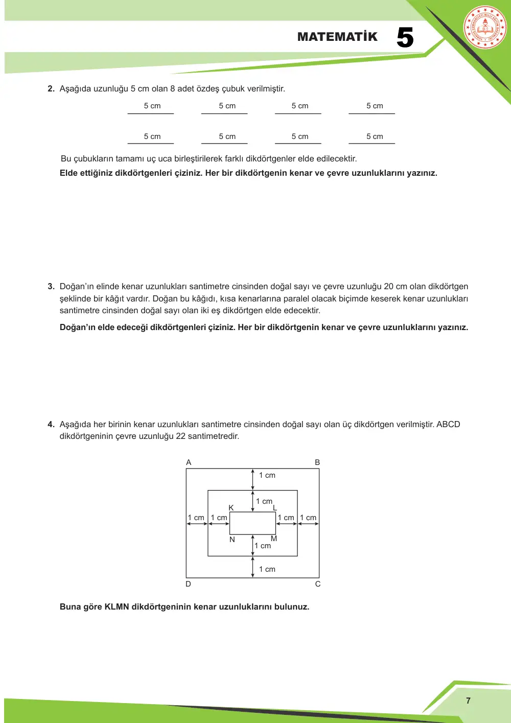 5. Sınıf Matematik Çalışma Kâğıdı: MAT.5.4.1 Kenar uzunlukları doğal sayı olan bir dikdörtgenin çevre uzunluğu verildiğinde kenar uzunluklarını yorumlayabilme sayfa 7