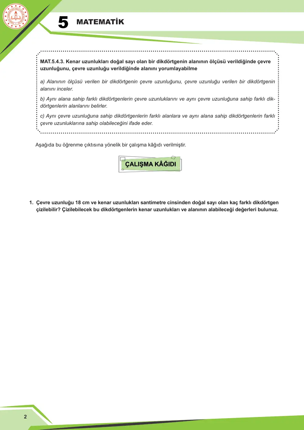 5. Sınıf Matematik Çalışma Kâğıdı: MAT.5.4.3 Kenar uzunlukları doğal sayı olan bir dikdörtgenin alanının ölçüsü verildiğinde çevre uzunluğunu, çevre uzunluğu verildiğinde alanını yorumlayabilme