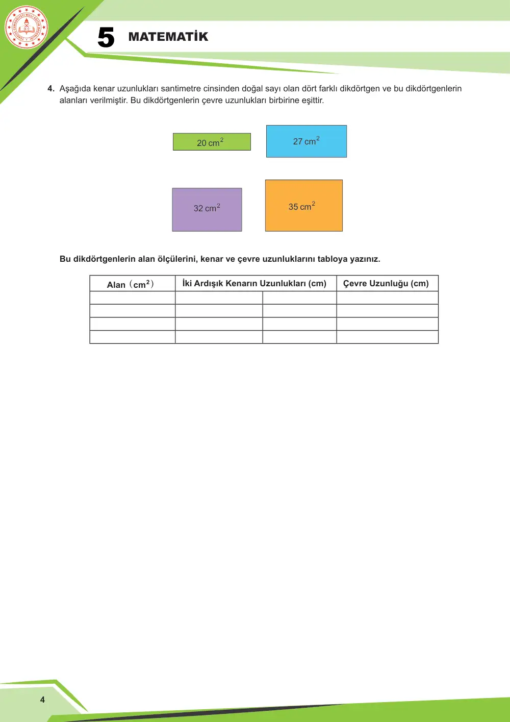 5. Sınıf Matematik Çalışma Kâğıdı: MAT.5.4.3 Kenar uzunlukları doğal sayı olan bir dikdörtgenin alanının ölçüsü verildiğinde çevre uzunluğunu, çevre uzunluğu verildiğinde alanını yorumlayabilme sayfa 4