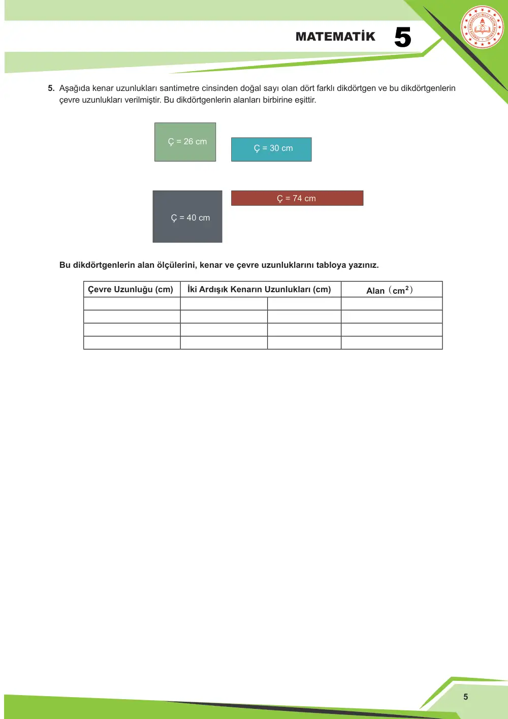 5. Sınıf Matematik Çalışma Kâğıdı: MAT.5.4.3 Kenar uzunlukları doğal sayı olan bir dikdörtgenin alanının ölçüsü verildiğinde çevre uzunluğunu, çevre uzunluğu verildiğinde alanını yorumlayabilme sayfa 5