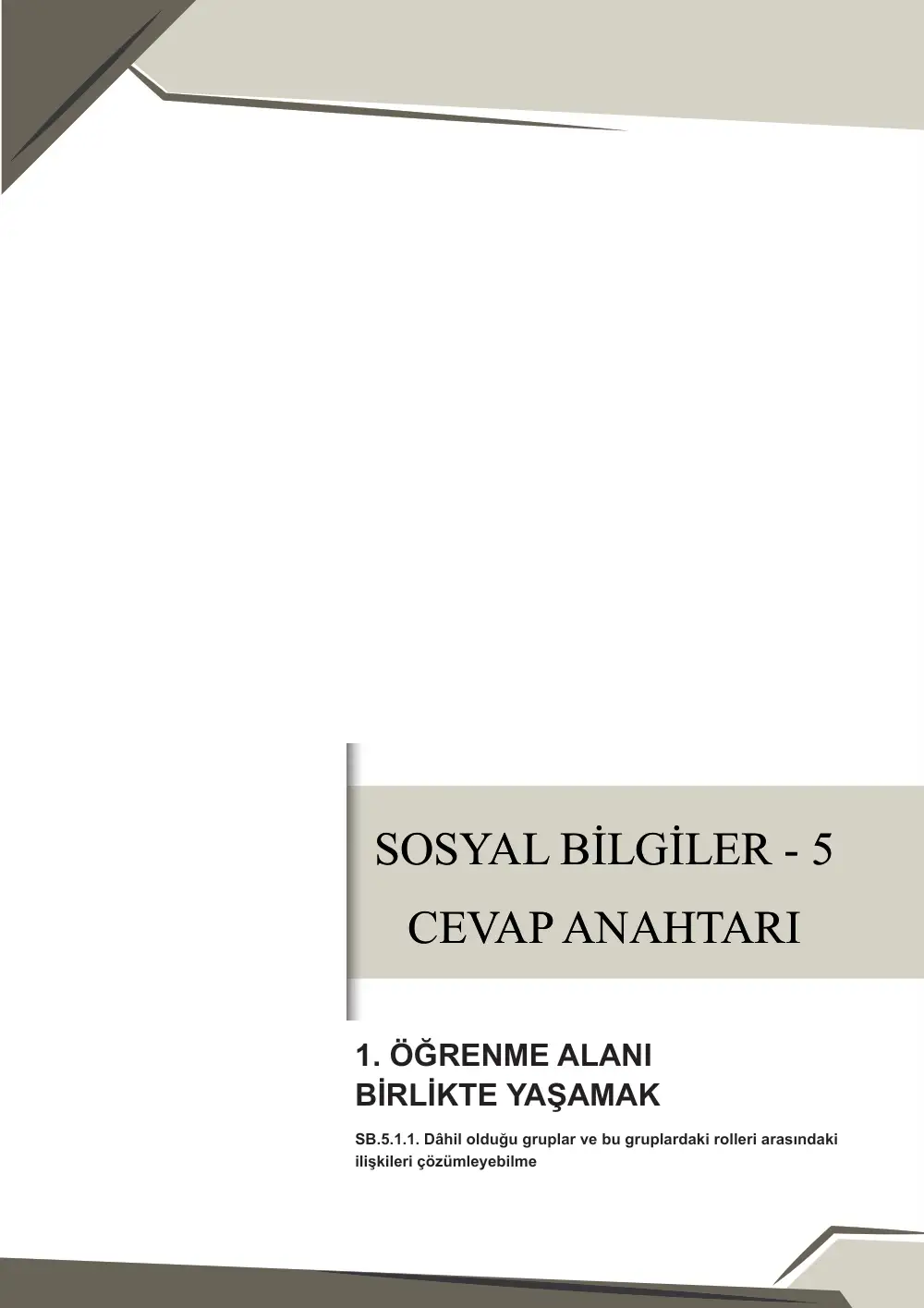 5. Sınıf Sosyal Bilgiler Çalışma Kâğıdı: SB.5.1.1 Dâhil olduğu gruplar ve bu gruplardaki rolleri arasındaki ilişkileri çözümleyebilme cevap anahtarı sayfa 1
