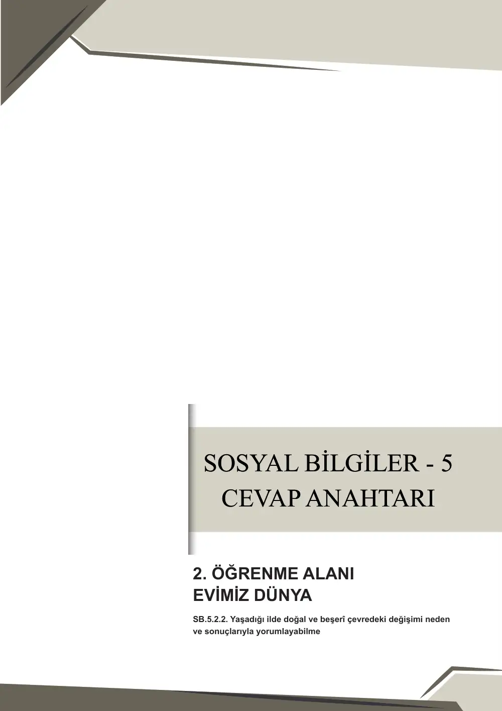 5. Sınıf Sosyal Bilgiler Çalışma Kâğıdı: SB.5.2.2 Yaşadığı ilde doğal ve beşerî çevredeki değişimi neden ve sonuçlarıyla yorumlayabilme cevap anahtarı sayfa 1