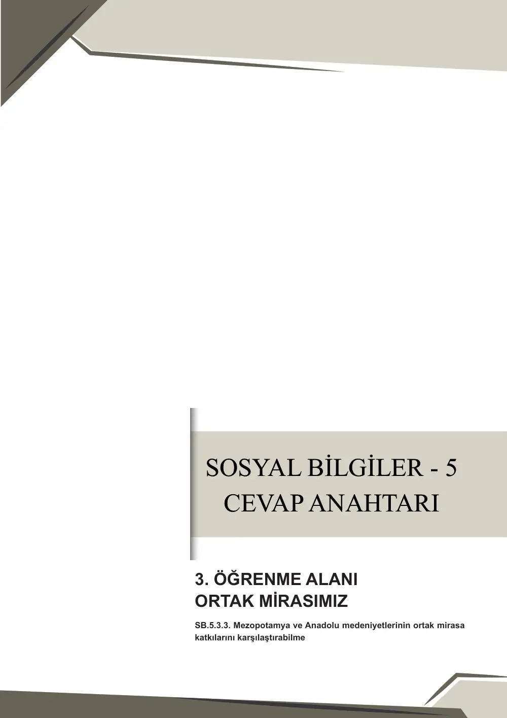 5. Sınıf Sosyal Bilgiler Çalışma Kâğıdı: SB.5.3.3 Mezopotamya ve Anadolu medeniyetlerinin ortak mirasa katkılarını karşılaştırabilme cevap anahtarı sayfa 1