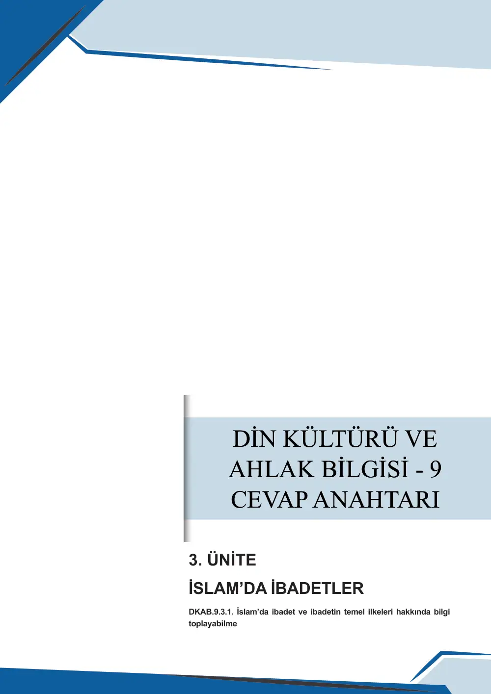 9. Sınıf Din Kültürü ve Ahlak Bilgisi Çalışma Kâğıdı: DKAB.9.3.1 İslam'da ibadet ve ibadetin temel ilkeleri hakkında bilgi toplayabilme cevap anahtarı sayfa 1