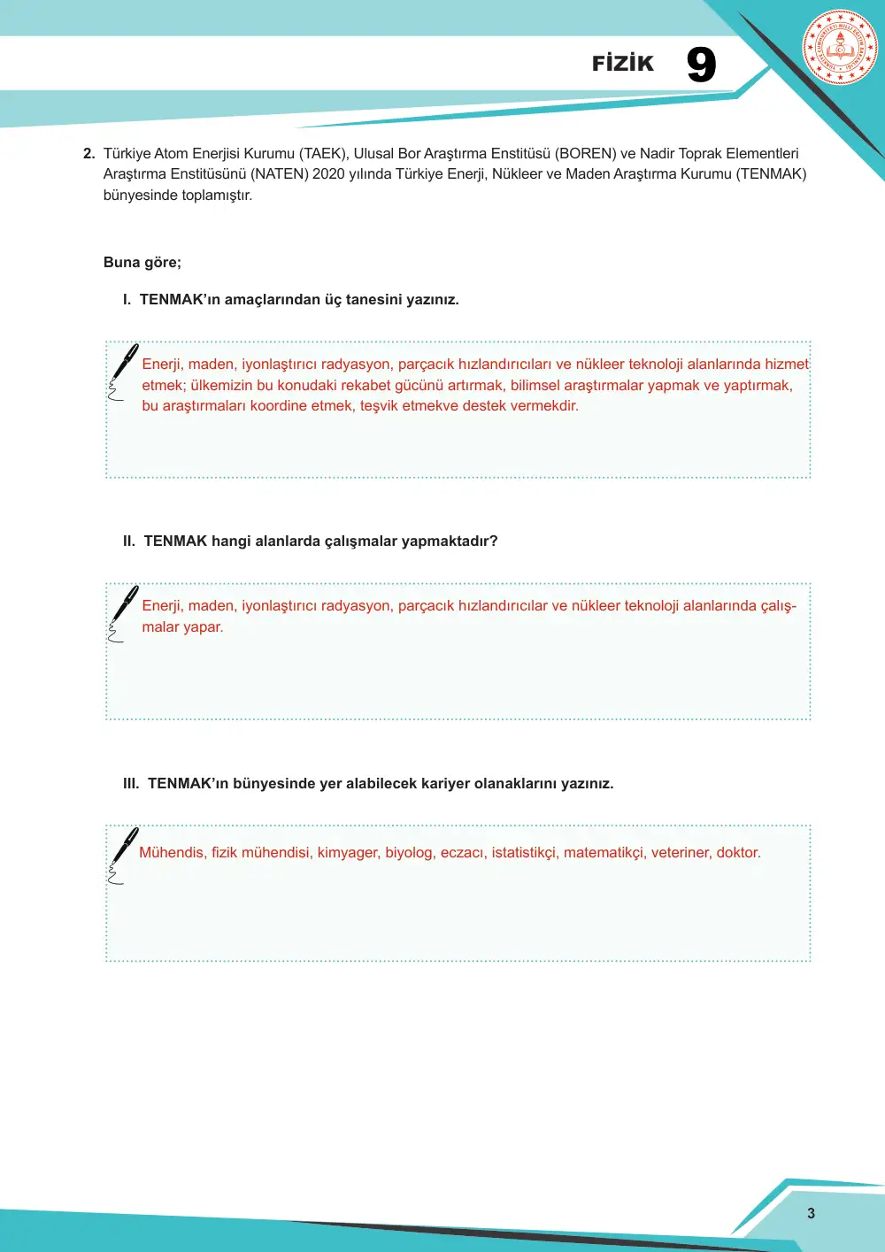 9. Sınıf Fizik Çalışma Kâğıdı: FİZ.9.1.4 Bilim ve teknoloji alanında faaliyet gösteren kurum veya kuruluşlarda fizik bilimi ile ilişkili kariyer olanaklarını sorgulayabilme cevap anahtarı sayfa 3