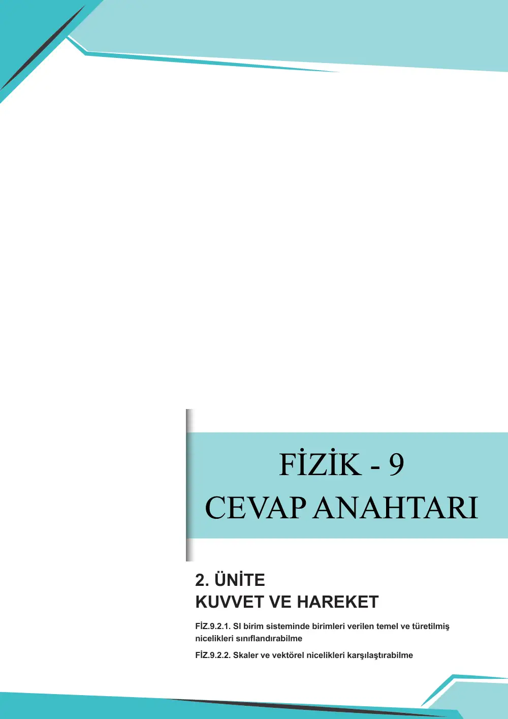 9. Sınıf Fizik Çalışma Kâğıdı: FİZ.9.2.1 SI birim sisteminde birimleri verilen temel ve türetilmiş nicelikleri sınıflandırabilme FİZ.9.2.2. Skaler ve vektörel nicelikleri karşılaştırabilme cevap anahtarı sayfa 1